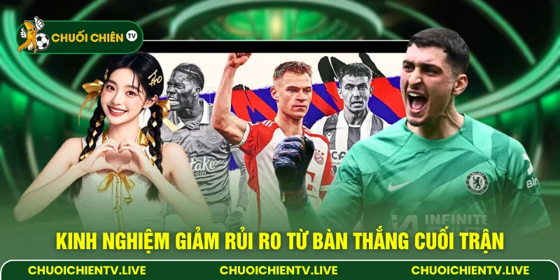 Kinh nghiệm giảm rủi ro từ bàn thắng cuối trận
