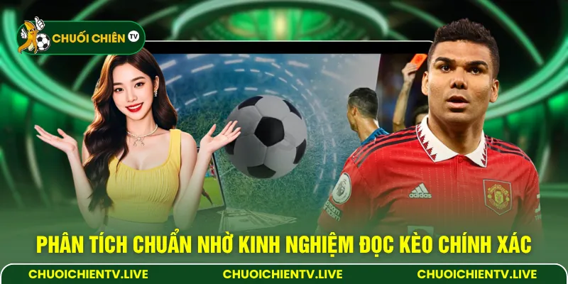 Phân tích chuẩn nhờ kinh nghiệm đọc kèo chính xác